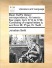 Image for Dean Swift&#39;s Literary Correspondence, for Twenty-Four Years; From 1714 to 1738. Consisting of Original Letters to and from Mr. Pope, Dr. Swift, ...