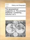 Image for The Geographical Magazine; Or, the Universe Displayed. Containing ... Volume 3 of 3