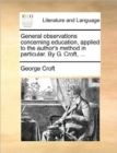 Image for General Observations Concerning Education, Applied to the Author&#39;s Method in Particular. by G. Croft, ...