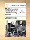 Image for Meditations and Contemplations. ... by James Hervey, ... a New Edition.