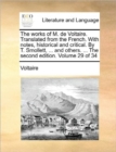 Image for The Works of M. de Voltaire. Translated from the French. with Notes, Historical and Critical. by T. Smollett, ... and Others. ... the Second Edition. Volume 29 of 34