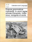 Image for Graecae Grammaticae Rudimenta. in Usum Regiae Scholae Etonensis. Editio Nova, Recognita Et Aucta.