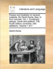 Image for Essays and Treatises on Several Subjects. by David Hume, Esq; In Four Volumes. Vol. I. Containing Essays, Moral and Political. the Fourth Edition Corrected, with Additions. Volume 1 of 4