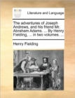 Image for The Adventures of Joseph Andrews, and His Friend Mr. Abraham Adams. ... by Henry Fielding, ... in Two Volumes. ...