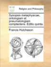 Image for Synopsis metaphysicae, ontologiam et pneumatologiam complectens. Editio quinta.