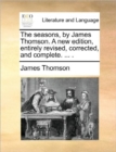 Image for The seasons, by James Thomson. A new edition, entirely revised, corrected, and complete. ... .