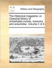 Image for The Historical Magazine; Or, Classical Library of Remarkable Events, Memoirs, and Anecdotes. Volume 2 of 4