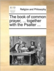 Image for The book of common prayer, ... together with the Psalter ...