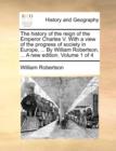 Image for The History of the Reign of the Emperor Charles V. with a View of the Progress of Society in Europe, ... by William Robertson, ... a New Edition. Volume 1 of 4