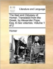 Image for The Iliad and Odyssey of Homer. Translated from the Greek, by Alexander Pope, Esq. in Two Volumes. Volume 1 of 2