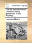 Image for The Life and Opinions of Tristram Shandy, Gentleman. in Two Volumes. ...