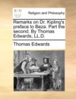 Image for Remarks on Dr. Kipling&#39;s Preface to Beza. Part the Second. by Thomas Edwards, LL.D.