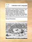 Image for The history of Sir Charles Grandison, and the Honourable Miss Byron:  included memoirs of a noble Italian family. In a series of letters.  Formerly pu