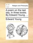 Image for A Poem on the Last Day. in Three Books. by Edward Young, ...