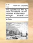 Image for The Age of Lewis XIV. by Mons. de Voltaire. in Two Volumes. a New Edition Enlarged. ... Volume 2 of 2