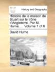 Image for Histoire de la maison de Stuart sur le trï¿½ne d&#39;Angleterre. Par M. Hume. ...  Volume 1 of 6