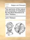 Image for Two Sermons of the Nature and Necessity of Restitution. by the Most Reverend Dr. John Tillotson, ...