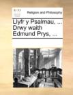 Image for Llyfr y Psalmau, ... Drwy waith Edmund Prys, ...