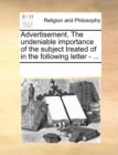 Image for Advertisement. the Undeniable Importance of the Subject Treated of in the Following Letter - ...