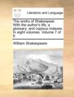 Image for The Works of Shakespear. with the Author&#39;s Life; A Glossary; And Copious Indexes. in Eight Volumes. Volume 7 of 8
