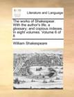 Image for The Works of Shakespear. with the Author&#39;s Life; A Glossary; And Copious Indexes. in Eight Volumes. Volume 6 of 8
