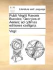 Image for Publii Virgilii Maronis Bucolica, Georgica et Aeneis; ad optimas editiones castigata.