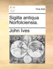 Image for Sigilla Antiqua Norfolciensia.