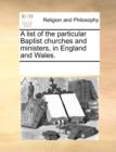 Image for A List of the Particular Baptist Churches and Ministers, in England and Wales.