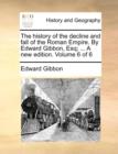Image for The History of the Decline and Fall of the Roman Empire. by Edward Gibbon, Esq; ... a New Edition. Volume 6 of 6