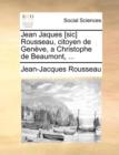 Image for Jean Jaques [Sic] Rousseau, Citoyen de Geneve, a Christophe de Beaumont, ...