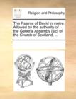 Image for The Psalms of David in Metre. Allowed by the Authority of the General Assemby [Sic] of the Church of Scotland, ...