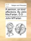 Image for A Sermon, on Kind Affections. by John Macfarlan, D.D. ...