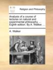 Image for Analysis of a Course of Lectures on Natural and Experimental Philosophy, ... Eighth Edition. by A. Walker, ...