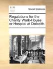 Image for Regulations for the Charity Work-House or Hospital at Dalkeith.