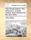 Image for Two Scots Poems. the Silver Gun, in Three Cantos. and Hallow-E&#39;En. by John Main.