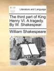 Image for The Third Part of King Henry VI. a Tragedy. by W. Shakespear.
