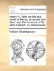 Image for Henry IV. with the Life and Death of Henry, Sirnamed Hot-Spur : And the Humours of Sir John Falstaff. by Shakespear.