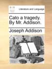 Image for Cato a Tragedy. by Mr. Addison.