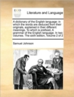Image for A dictionary of the English language : in which the words are deduced from their originals, explained in their different meanings, To which is prefixed, A grammar of the English language. In two volum
