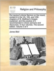 Image for Our Saviour&#39;s Divine Sermon on the Mount, Contain&#39;d in the Vth, Vith, and Viith Chapters of St. Matthew&#39;s Gospel, Explained : And the Practice of It Recommended in Divers Sermons and Discourses. in Fo