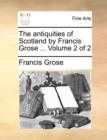 Image for The Antiquities of Scotland by Francis Grose ... Volume 2 of 2