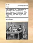 Image for The Academic : Or a Disputation on the State of the University of Cambridge, and the Propriety of the Regulations Made in It, on the 11th Day of May, and 26th Day of June 1750.