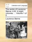 Image for The works of Laurence Sterne, A.M. In eight volumes. ...  Volume 1 of 8