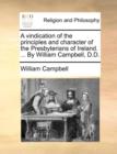 Image for A Vindication of the Principles and Character of the Presbyterians of Ireland. ... by William Campbell, D.D.