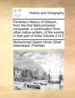 Image for Ferishta&#39;s History of Dekkan, from the first Mahummedan conquests : a continuation from other native writers, of the events in that part of India Volume 2 of 2