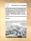 Image for The Works of Horace, Translated Into English Prose, as Near the Original as the Different Idioms of the Latin and English Languages Will Allow. in Two Volumes. the Fourth Edition. Volume 1 of 2