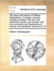 Image for The Plays and Poems of William Shakspeare, in Sixteen Volumes. Collated Verbatim with the Most Authentick Copies, and Revised