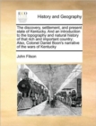 Image for The Discovery, Settlement, and Present State of Kentucky. and an Introduction to the Topography and Natural History of That Rich and Important Country; Also, Colonel Daniel Boon&#39;s Narrative of the War