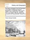 Image for The history of England, from the Revolution to the death of George the Second. Designed as a continuation of Mr. Hume&#39;s History. In five volumes. By T. Smollett, M.D. A new edition. With the author&#39;s 
