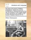 Image for The plays and poems of William Shakspeare. Volume the second. Containing An Historical Account of the rise and progress of the English Stage; of thee oeconomy and usages of our Ancient Theatres Volume